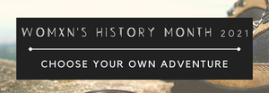 Womxn's History Month banner with Tag line of Choose your own adventure. Text on a black bar over someone's hiking boot on a rock. 